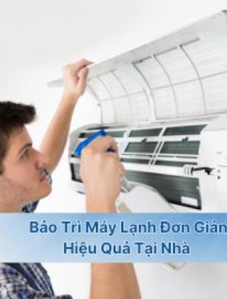 HƯỚNG DẪN CÁCH BẢO TRÌ MÁY LẠNH ĐƠN GIẢN, HIỆU QUẢ